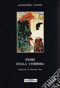 Fiori sulla corrida libro di Zannini Alessandro