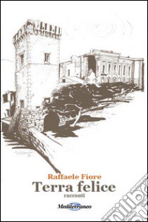 Terra felice libro di Fiore Raffaele