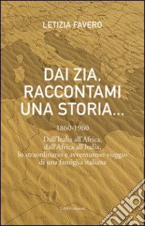 Dai zia, raccontami una storia... libro di Favero Letizia