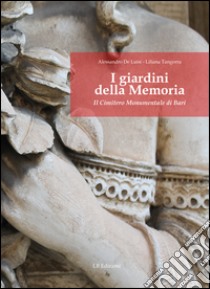 I giardini della memoria. Il cimitero monumentale di Bari libro di De Luisi Alessandro; Tangorra Liliana