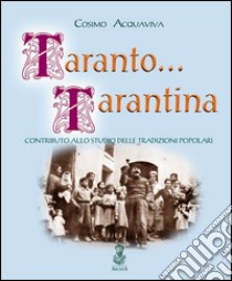 Taranto... tarantina. Contributo allo studio delle tradizioni popolari libro di Acquaviva Cosimo