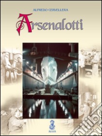 Arsenalotti libro di Cervellera Alfredo