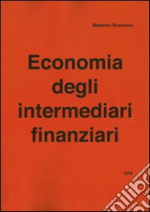 Economia degli intermediari finanziari. Ediz. multilingue libro di Buonomo Massimo