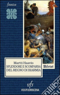 Splendore e scomparsa del regno di Biarmia libro di Haavio Martti; Ganassini M. (cur.); Giansanti D. (cur.)