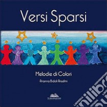 Versi sparsi. Melodie di colori libro di Bidoli Anselmi Arianna