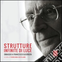 Strutture infinite di luce. Omaggio a Francesco Guerrieri. Ediz. illustrata libro di Coltellaro T. (cur.)