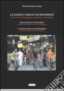 Le design urbain de proximité à travers la photographie existentiale et esthétique. Ediz. italiana, inglese e francese libro di Drouille Scarpa Murielle