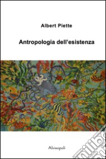 Antropologia dell'esistenza libro di Piette Albert; Drouille-Scarpa M. (cur.)