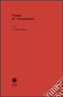 Flusso di incoscienza libro di Mansueto Angelo