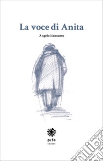 La voce di Anita libro di Mansueto Angelo