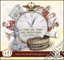 La linea del tempo dell'antica Roma. La storia del più grande impero spiegata con illustrazioni e disegni originali libro di Cantagallo Paolo; Tonetti G. (cur.)