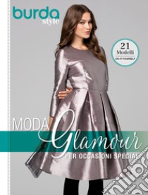 Burda Style. Moda glamour per occasioni speciali libro