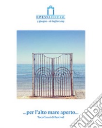 ... per l'alto mare aperto... Trent'anni di festival libro di Masotti F. (cur.); Ghirardini C. (cur.); Venturi S. (cur.)