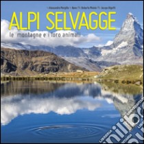 Alpi selvagge. Le montagne e i loro animali. Ediz. illustrata libro di Benedetti Enrico; Beno; Morgillo Alessandra