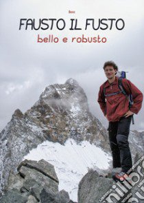 Fausto il fusto. Bello e robusto libro di Beno