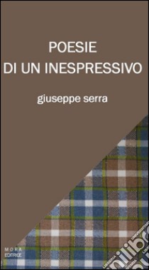 Poesie di un inespressivo libro di Serra Giuseppe