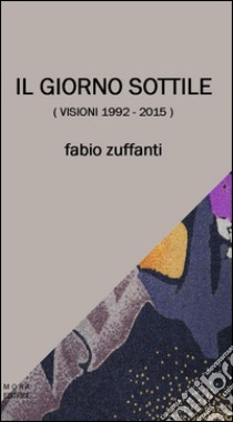 Il giorno sottile (visioni 1992-2015) libro di Zuffanti Fabio