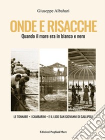 Onde e risacche. Quando il mare era in bianco e nero libro di Albahari Giuseppe