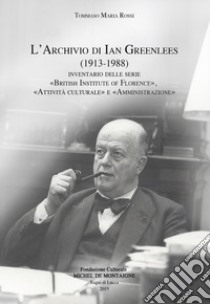 L'archivio di Ian Greenlees (1913-1988). Inventario delle serie «British Institute of Florence», «attività culturale» e «amministrazione» libro di Rossi Tommaso Maria