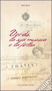 Verdi, la sua musica e la follia libro di Rizzi Meri