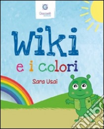 Wiki e i colori. Ediz. italiana e inglese libro di Usai Sara; Mastro A. (cur.); Bonora M. (cur.)