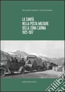 La sanità nella posta italiana della zona Carnia 1915-1919 libro di Avanzato P. Giuseppe; Gottardis Claudio