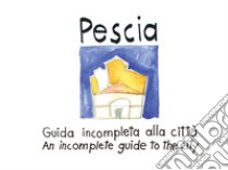 Pescia. Guida incompleta alla città. Ediz. inglese e italiana libro di Mobilia Domenico