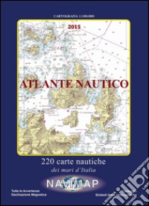 Atlante nautico 2015. 220 carte nautiche d'Italia 1:100.000 libro di Spagnuolo Franco; Bozzolini L. (cur.)