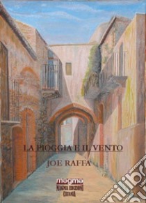 La pioggia e il vento-The rain and the wind. Ediz. bilingue libro di Joe Raffa