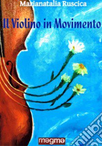 Il violino in movimento libro di Ruscica Marianatalia