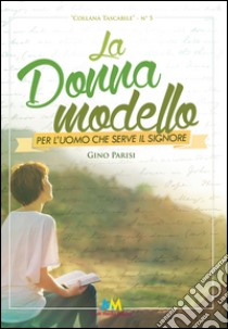 La donna modello per l'uomo che serve il Signore libro di Parisi Luigi