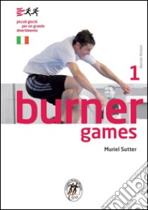 Burner games. Piccoli giochi per un grande divertimento libro di Sutter Muriel; Eid L. (cur.)