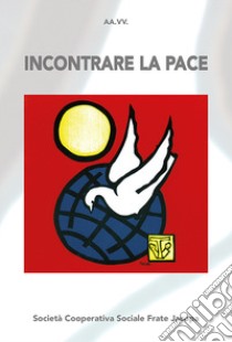 Incontrare la pace. Atti del convegno (Bellamonte, 20-23 agosto 2018). Nuova ediz. libro di Passoni A. (cur.)