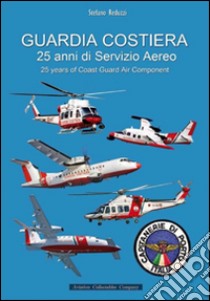 Guardia costiera 25 anni di servizio aereo libro di Reduzzi Stefano; Anselmino F. (cur.)