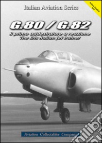 G.80/G.82. Il primo addestratore a reazione-The first italian jet trainer. Ediz. bilingue libro di Anselmino Federico