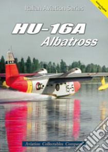 HU-16A Albatross. Ediz. italiana e inglese libro di Anselmino Federico