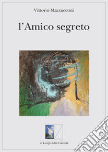 L'amico segreto libro di Mazzucconi Vittorio