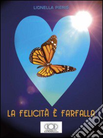 La felicità è farfalla libro di Pieris Lionella