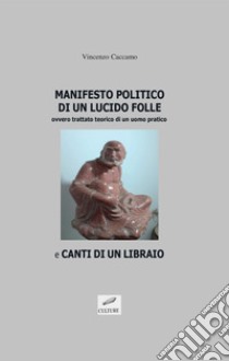 Manifesto politico di un lucido folle e canti di un libraio libro di Caccamo Vincenzo