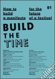 How to build a manifesto for the future of a festival. Build the time libro di Bottiroli S. (cur.); Polenta G. (cur.)