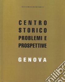 Genova. Centro storico problemi e prospettive libro di Bobbio R. (cur.); Musso S. F. (cur.)