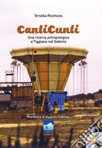 CantiCunti. Una ricerca antropologica a Tiggiano nel Salento. Con CD-Audio libro di Ricchiuto Ornella