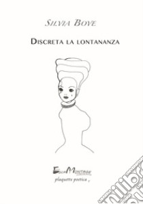 Discreta la lontananza libro di Bove Silvia; La Carrubba I. (cur.)