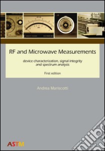 RF and microwave measurements device characterization, signal integrity and spectrum analysis libro di Mariscotti Andrea