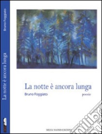 La notte è ancora lunga libro di Foggiato Bruno