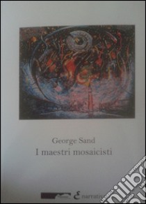 I maestri mosaicisti libro di Sand George