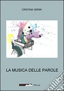 La musica delle parole libro di Gerin Cristina