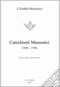 Catechismi massonici (1696-1750). Ediz. italiana e inglese libro di Dellavedova G. (cur.)