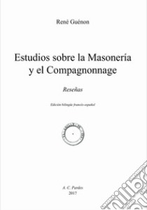 Estudios sobre la Masonería y el Compagonnage. Reseñas libro di Guénon René