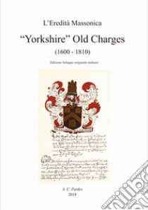 Yorkshire old charges (1600-1806). Ediz. inglese e italiana libro